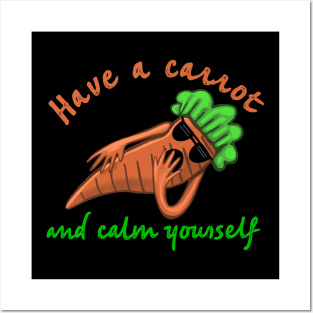 Have a Carrot and Calm Yourself Posters and Art